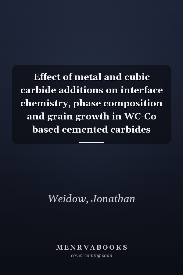 Effect of metal and cubic carbide additions on interface chemistry, phase composition and grain growth in WC-Co based cemented carbides