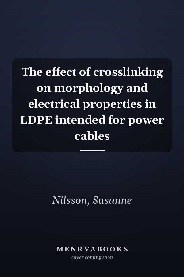 The effect of crosslinking on morphology and electrical properties in LDPE intended for power cables