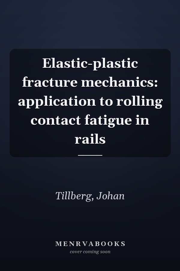 Elastic-plastic fracture mechanics: application to rolling contact fatigue in rails