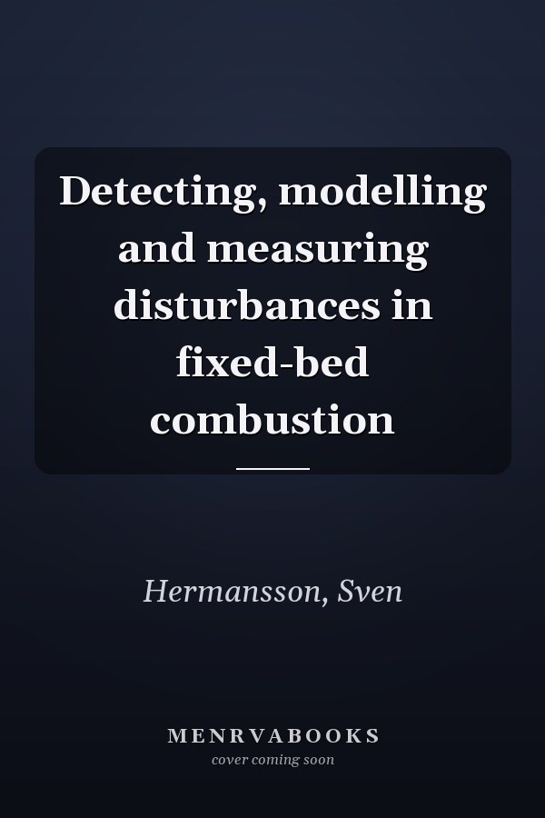 Detecting, modelling and measuring disturbances in fixed-bed combustion