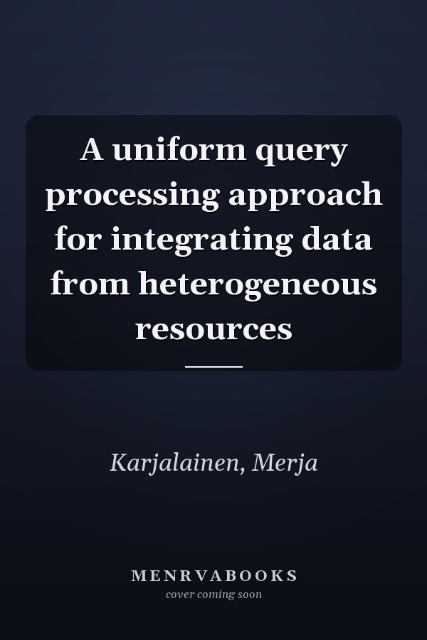 A uniform query processing approach for integrating data from heterogeneous resources