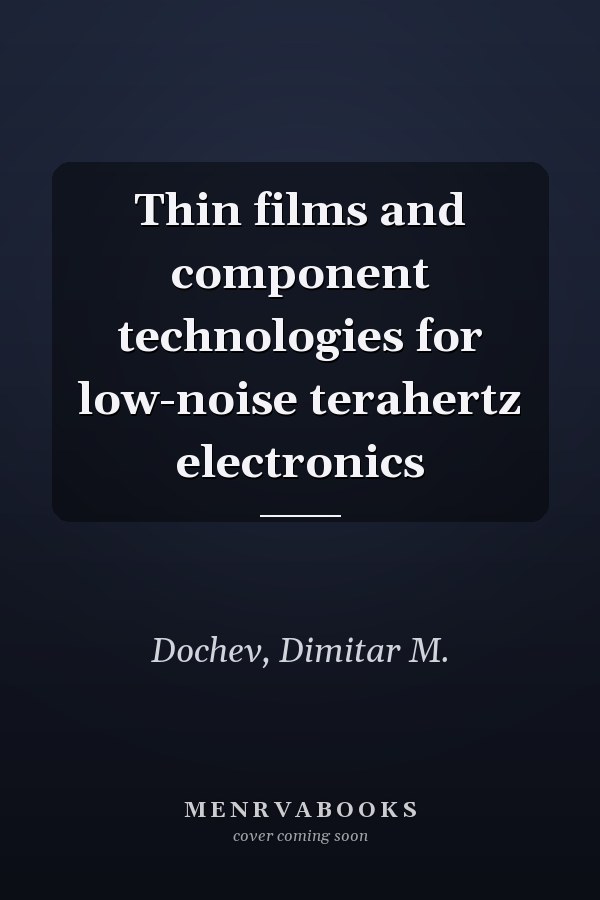 Thin films and component technologies for low-noise terahertz electronics