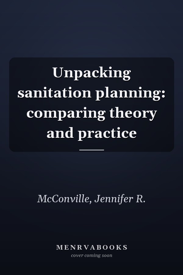 Unpacking sanitation planning: comparing theory and practice