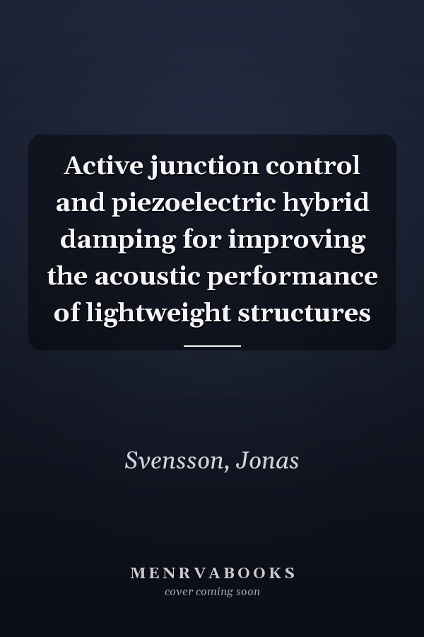 Active junction control and piezoelectric hybrid damping for improving the acoustic performance of lightweight structures