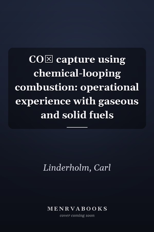CO₂ capture using chemical-looping combustion: operational experience with gaseous and solid fuels