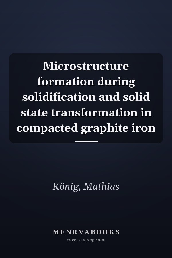 Microstructure formation during solidification and solid state transformation in compacted graphite iron