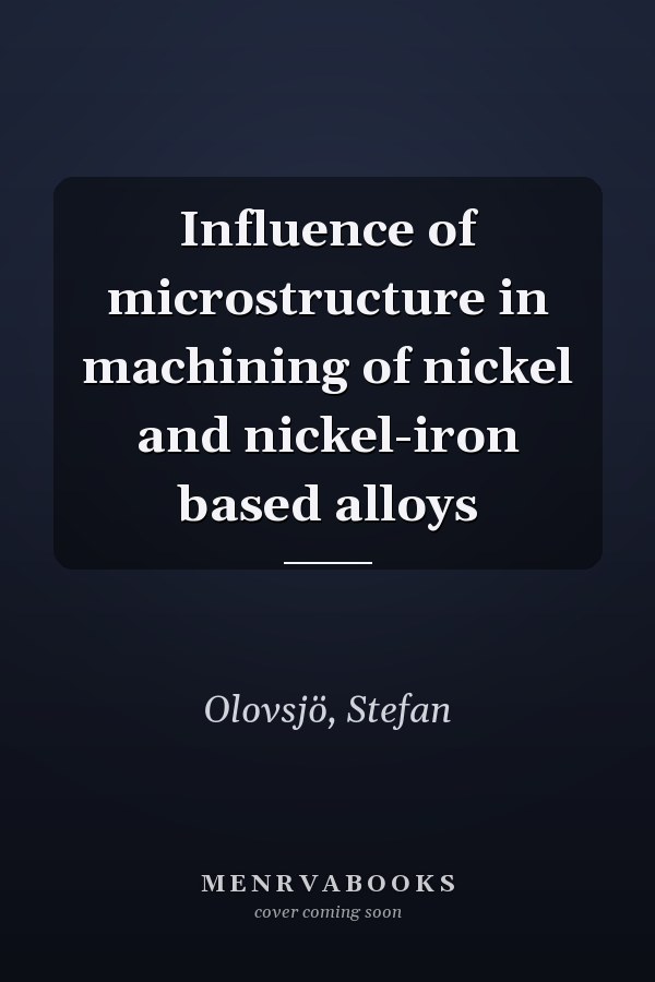 Influence of microstructure in machining of nickel and nickel-iron based alloys