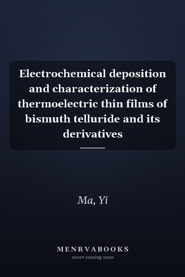 Electrochemical deposition and characterization of thermoelectric thin films of bismuth telluride and its derivatives