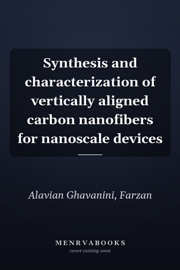 Synthesis and characterization of vertically aligned carbon nanofibers for nanoscale devices