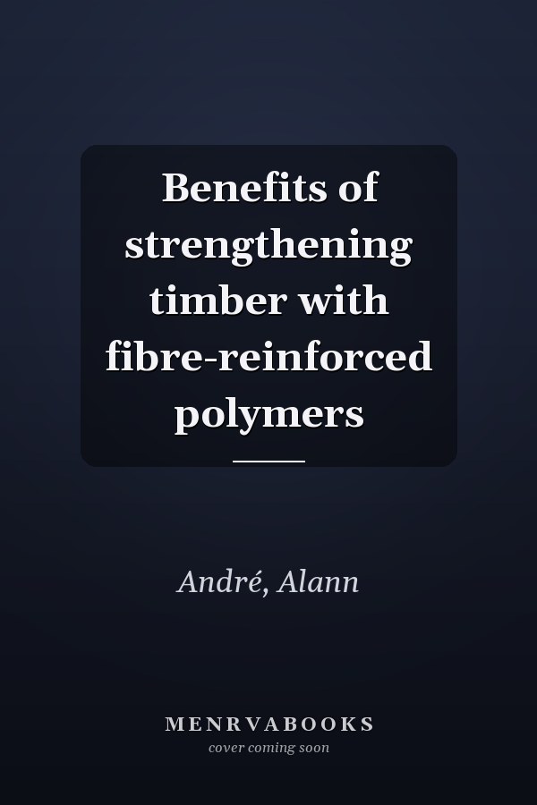 Benefits of strengthening timber with fibre-reinforced polymers