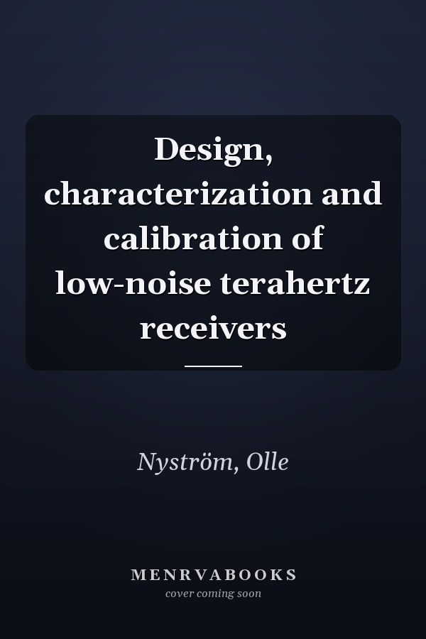 Design, characterization and calibration of low-noise terahertz receivers