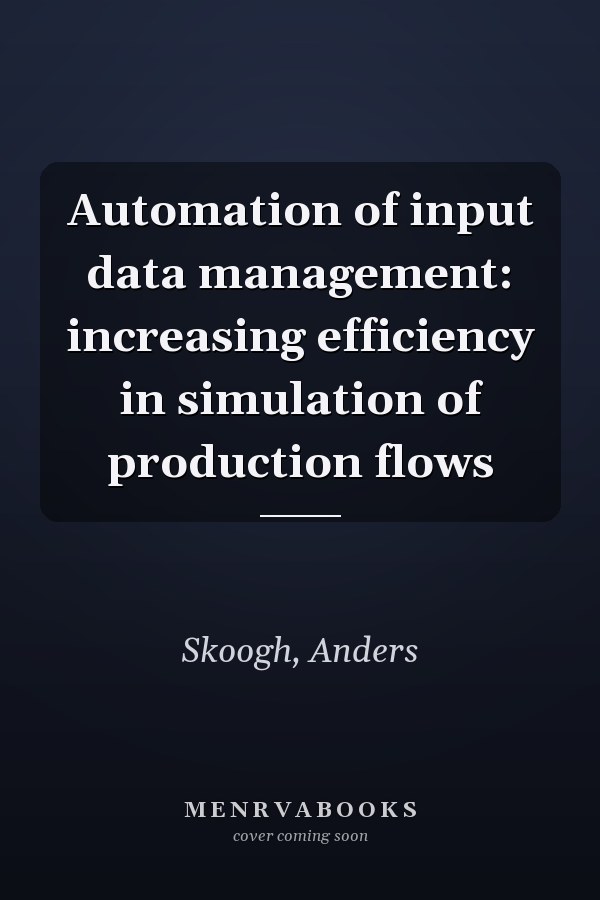 Automation of input data management: increasing efficiency in simulation of production flows