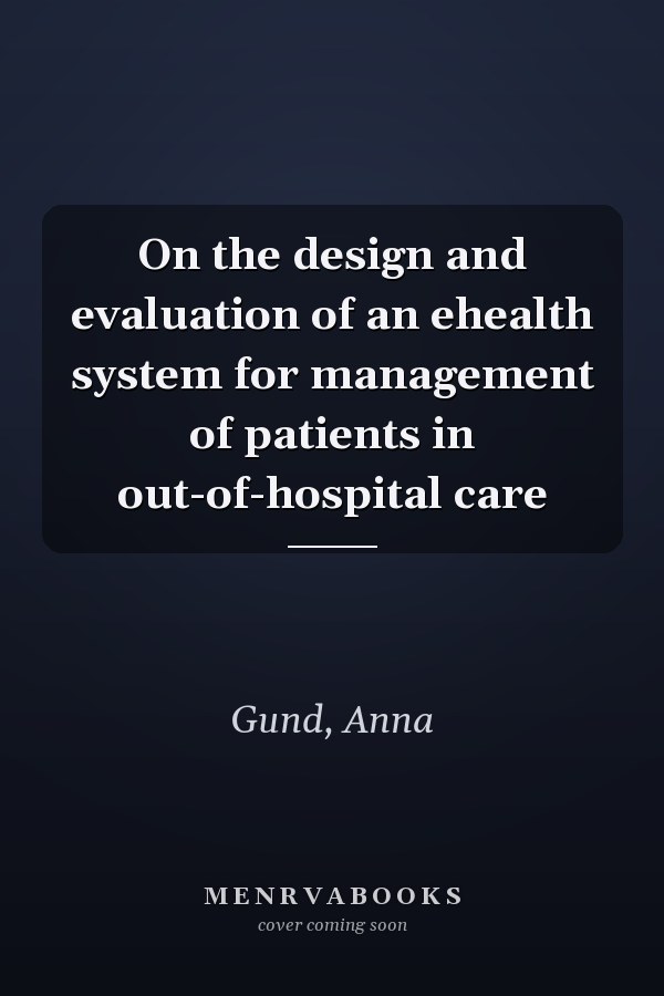 On the design and evaluation of an ehealth system for management of patients in out-of-hospital care