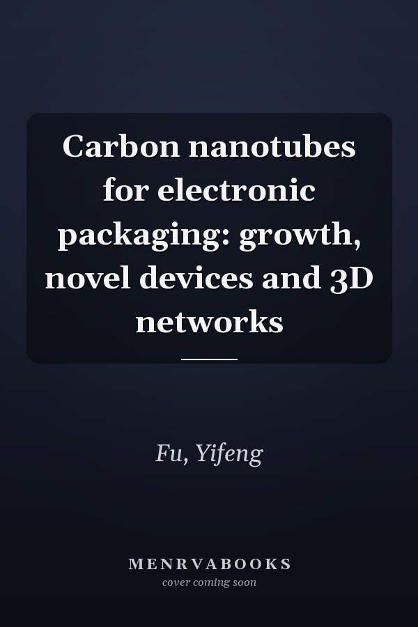 Carbon nanotubes for electronic packaging: growth, novel devices and 3D networks
