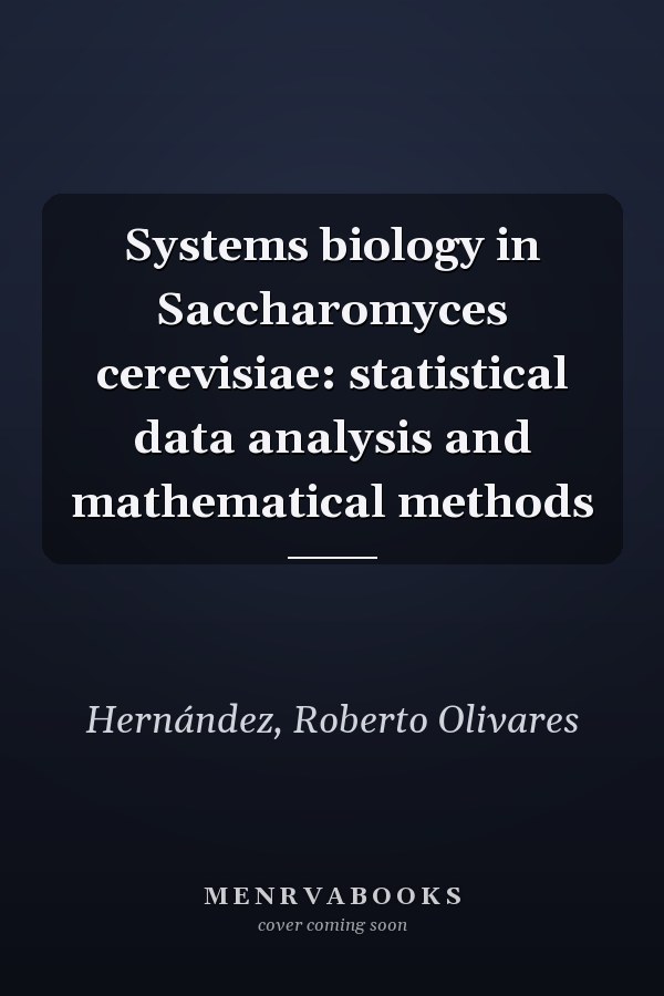 Systems biology in Saccharomyces cerevisiae: statistical data analysis and mathematical methods