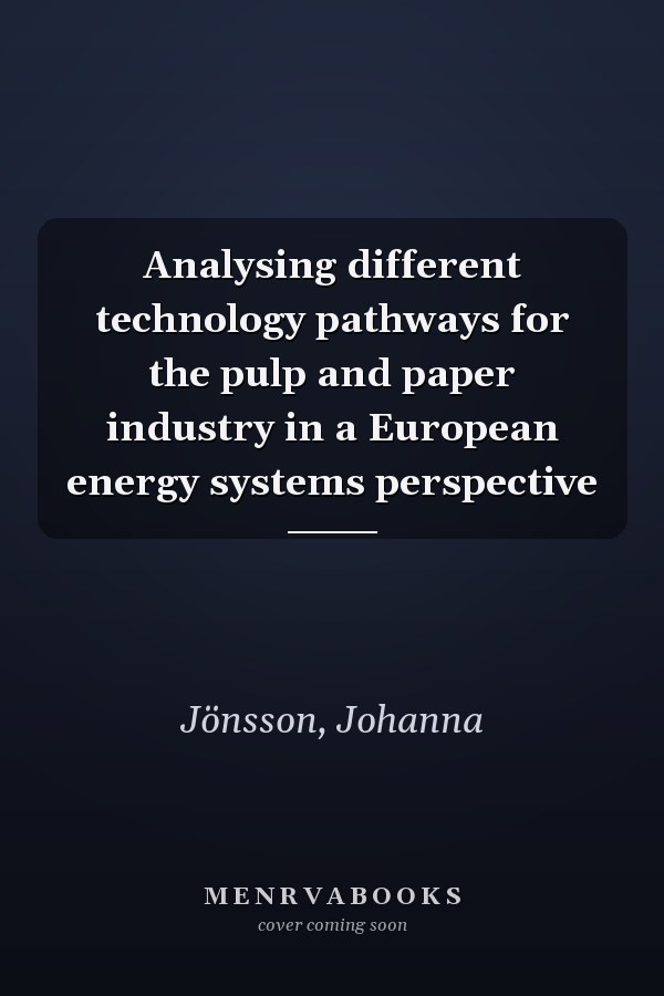 Analysing different technology pathways for the pulp and paper industry in a European energy systems perspective