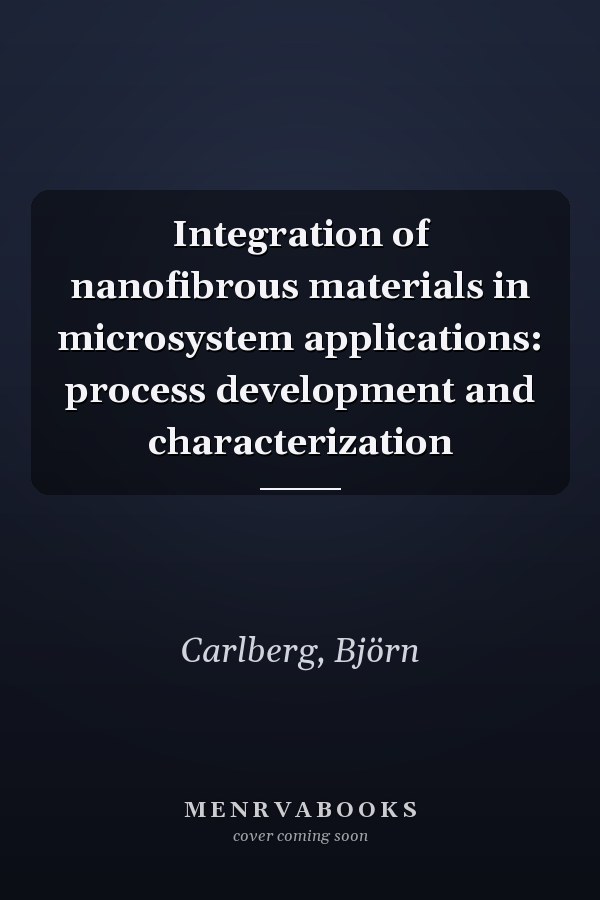 Integration of nanofibrous materials in microsystem applications: process development and characterization