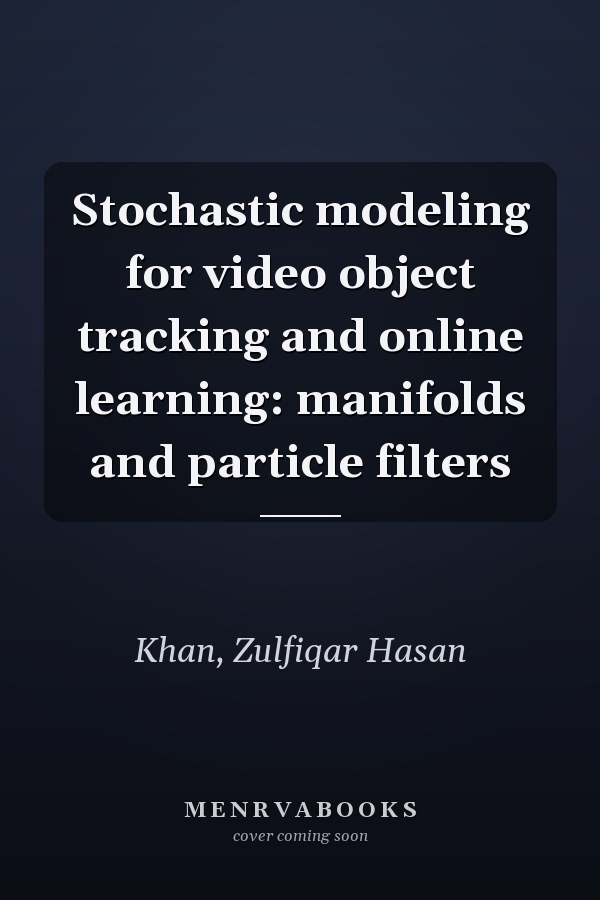 Stochastic modeling for video object tracking and online learning: manifolds and particle filters
