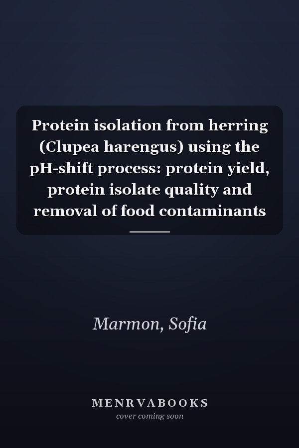 Protein isolation from herring (Clupea harengus) using the pH-shift process: protein yield, protein isolate quality and removal of food contaminants