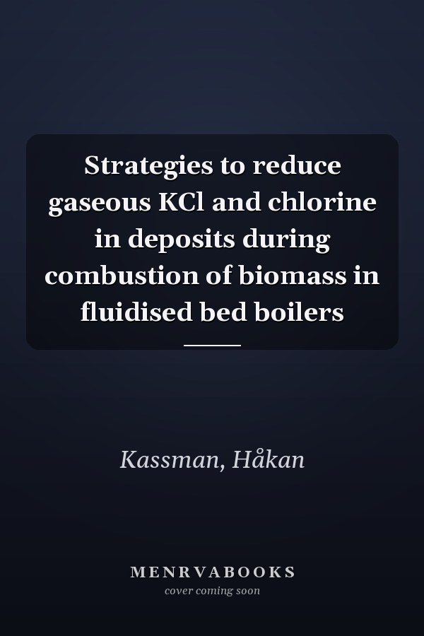 Strategies to reduce gaseous KCl and chlorine in deposits during combustion of biomass in fluidised bed boilers