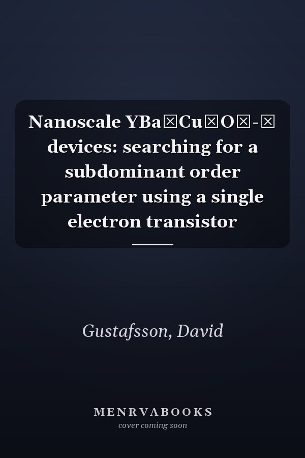 Nanoscale YBa₂Cu₃O₇-₈ devices: searching for a subdominant order parameter using a single electron transistor