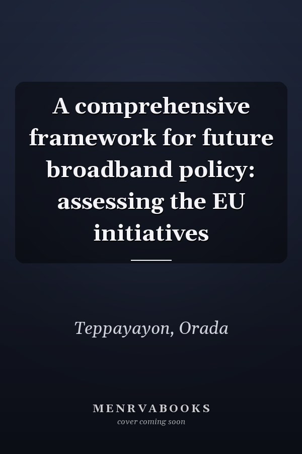 A comprehensive framework for future broadband policy: assessing the EU initiatives