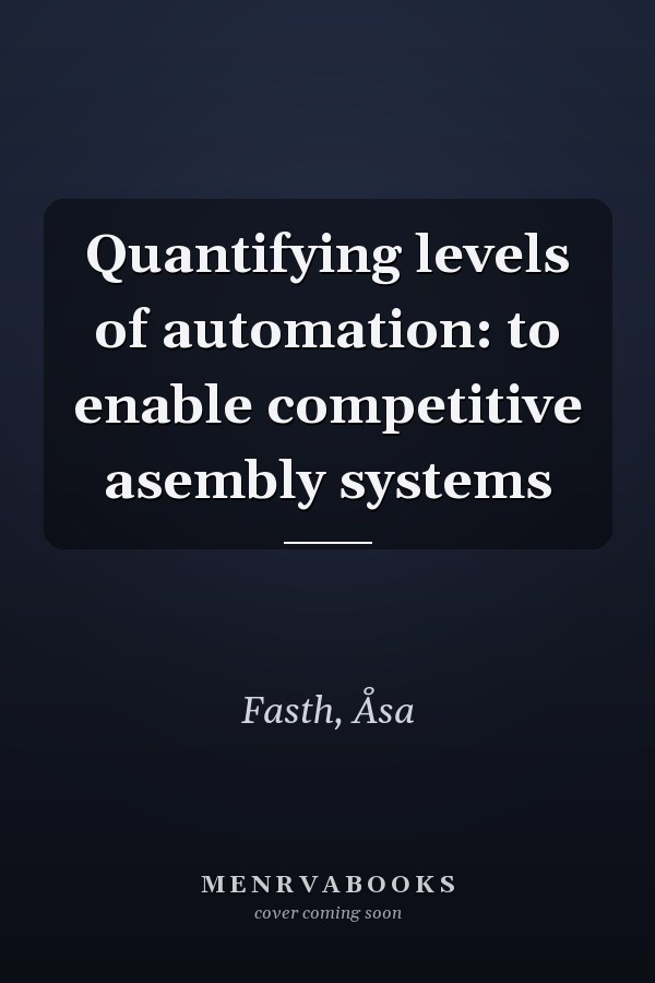 Quantifying levels of automation: to enable competitive asembly systems