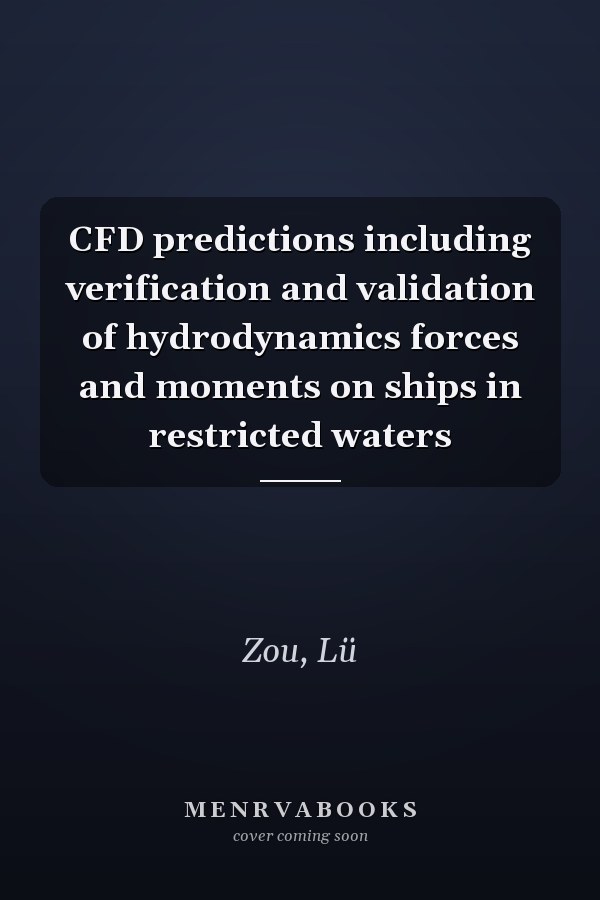 CFD predictions including verification and validation of hydrodynamics forces and moments on ships in restricted waters