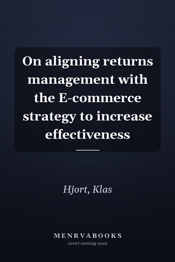 On aligning returns management with the E-commerce strategy to increase effectiveness