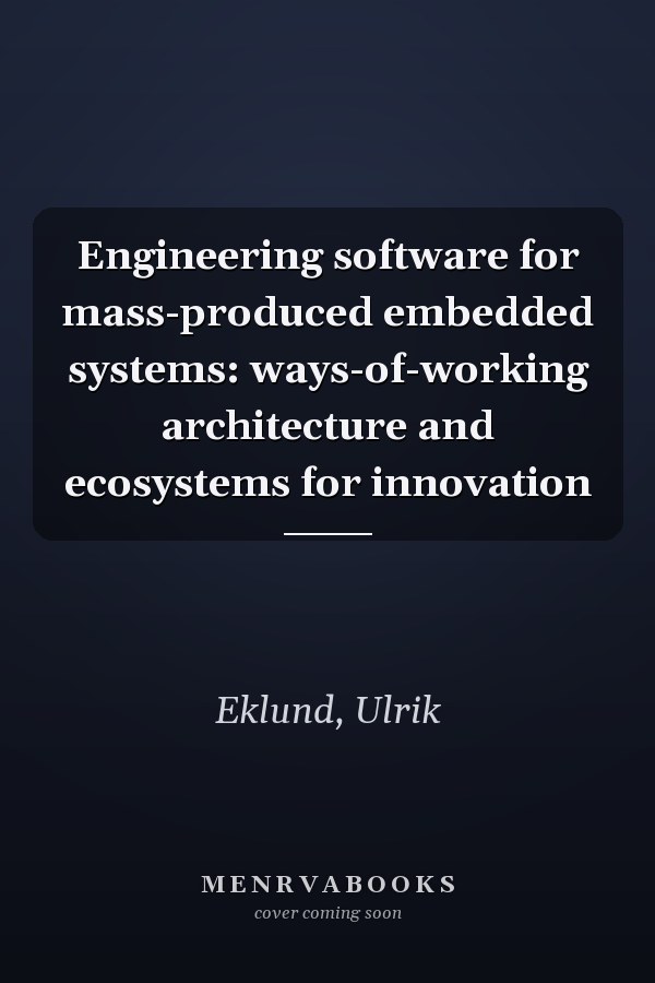 Engineering software for mass-produced embedded systems: ways-of-working architecture and ecosystems for innovation