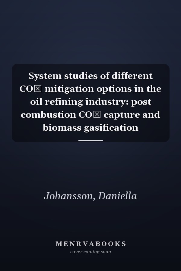 System studies of different CO₂ mitigation options in the oil refining industry: post combustion CO₂ capture and biomass gasification