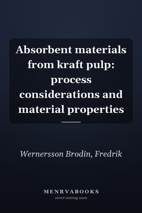 Absorbent materials from kraft pulp: process considerations and material properties