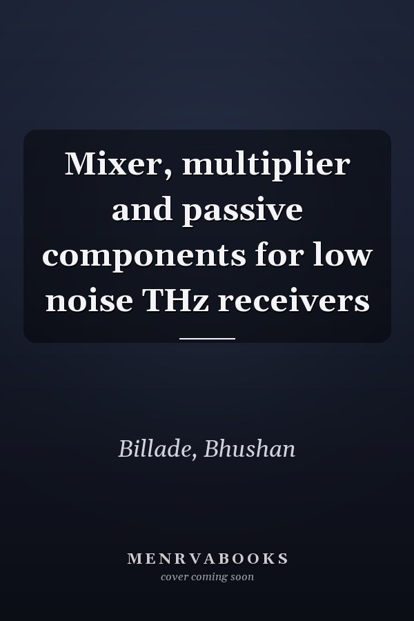 Mixer, multiplier and passive components for low noise THz receivers