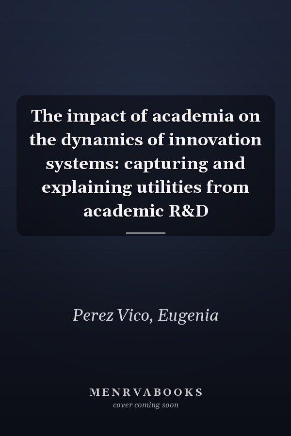 The impact of academia on the dynamics of innovation systems: capturing and explaining utilities from academic R&D