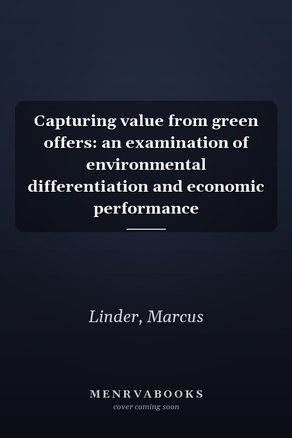 Capturing value from green offers: an examination of environmental differentiation and economic performance