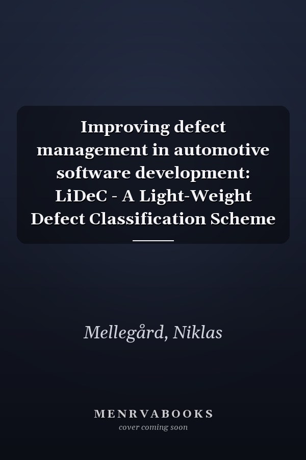 Improving defect management in automotive software development: LiDeC - A Light-Weight Defect Classification Scheme