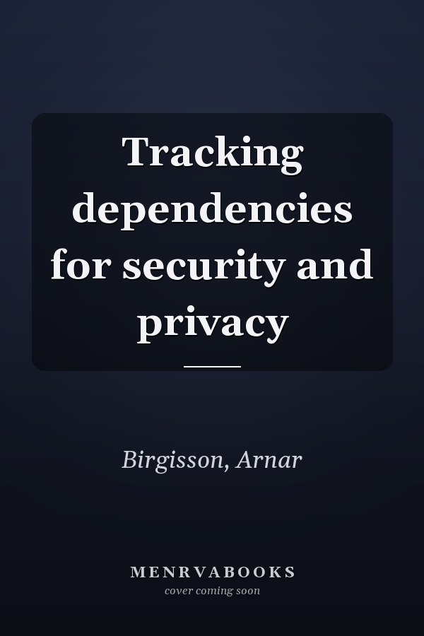 Tracking dependencies for security and privacy
