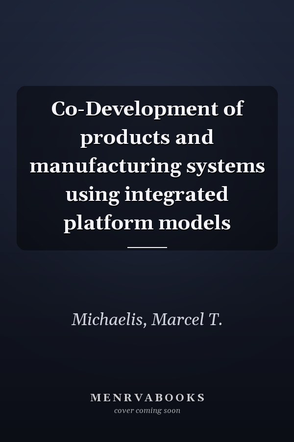 Co-Development of products and manufacturing systems using integrated platform models