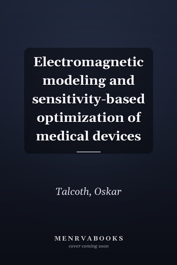 Electromagnetic modeling and sensitivity-based optimization of medical devices