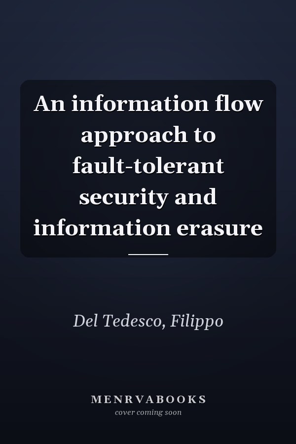 An information flow approach to fault-tolerant security and information erasure