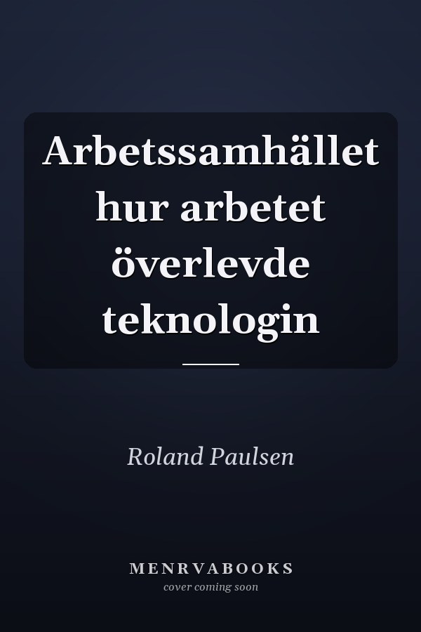 Arbetssamhället hur arbetet överlevde teknologin