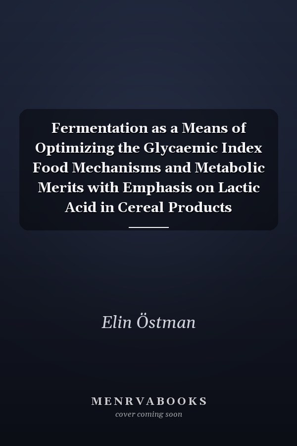 Fermentation as a Means of Optimizing the Glycaemic Index Food Mechanisms and Metabolic Merits with Emphasis on Lactic Acid in Cereal Products