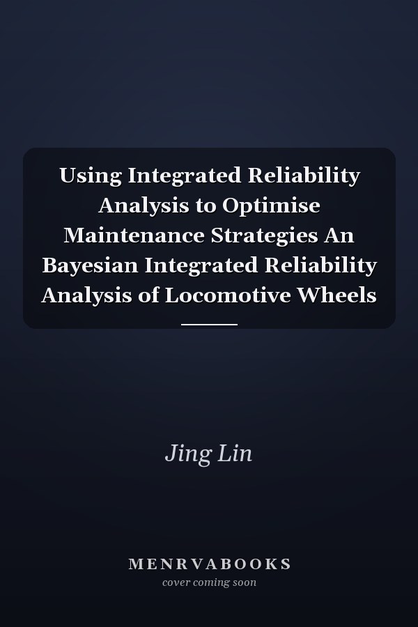 Using Integrated Reliability Analysis to Optimise Maintenance Strategies An Bayesian Integrated Reliability Analysis of Locomotive Wheels