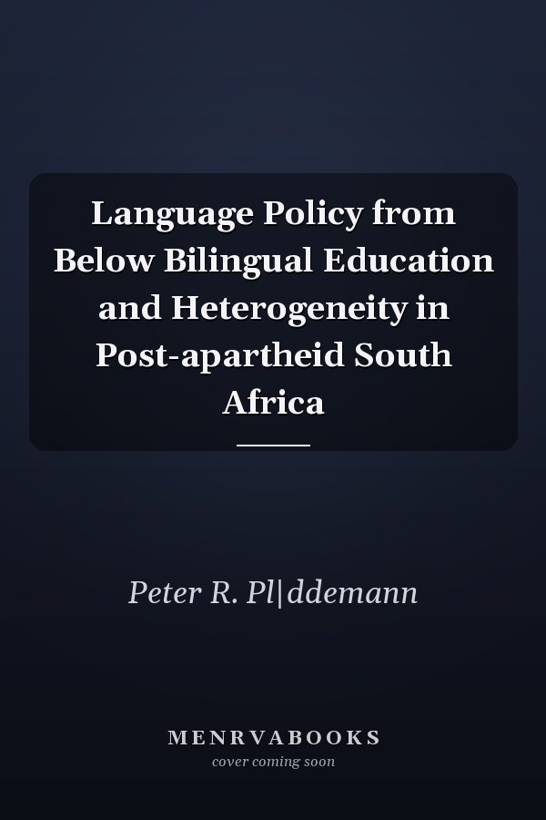 Language Policy from Below Bilingual Education and Heterogeneity in Post-apartheid South Africa