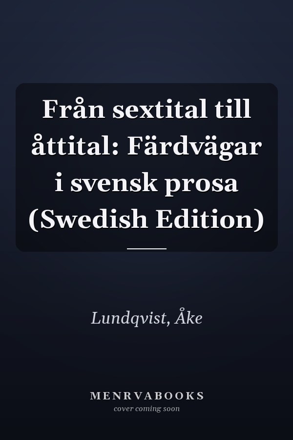 Från sextital till åttital: Färdvägar i svensk prosa (Swedish Edition)