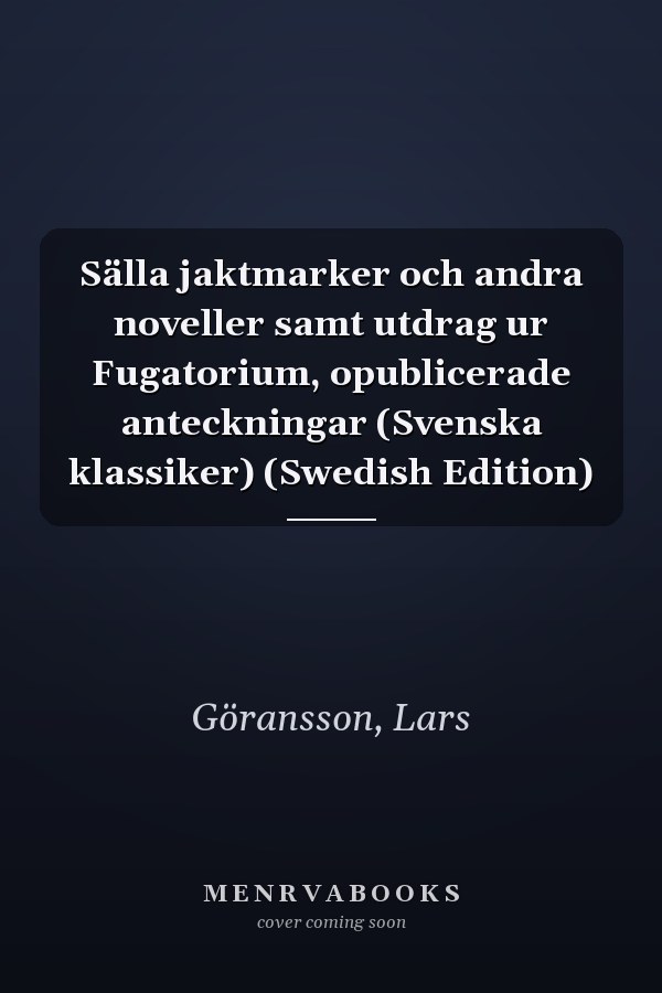 Sälla jaktmarker och andra noveller samt utdrag ur Fugatorium, opublicerade anteckningar (Svenska klassiker) (Swedish Edition)