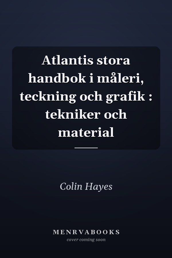 Atlantis stora handbok i måleri, teckning och grafik : tekniker och material