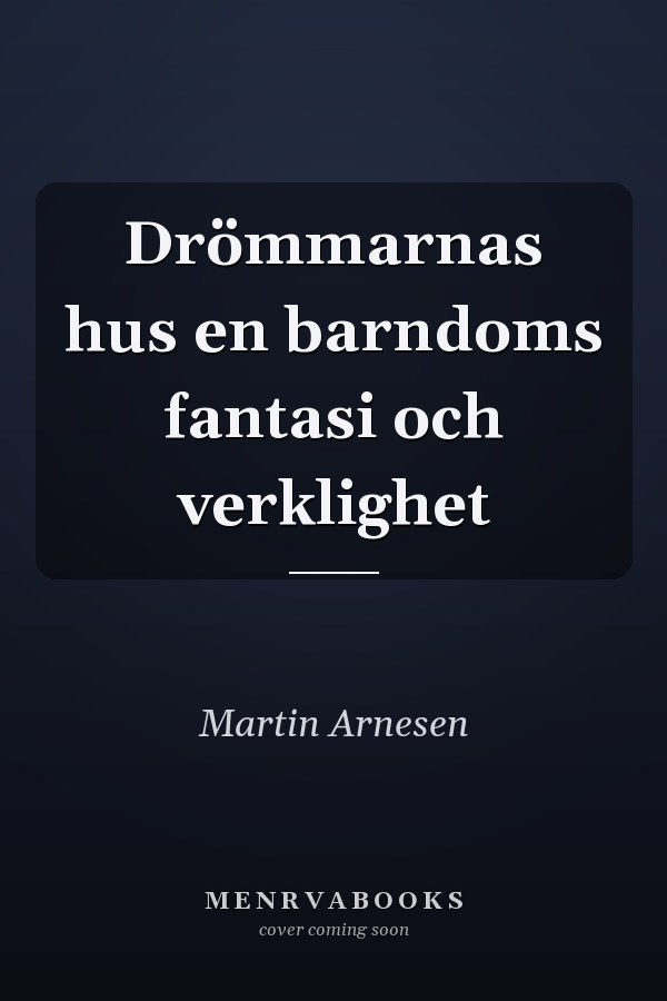 Drömmarnas hus en barndoms fantasi och verklighet