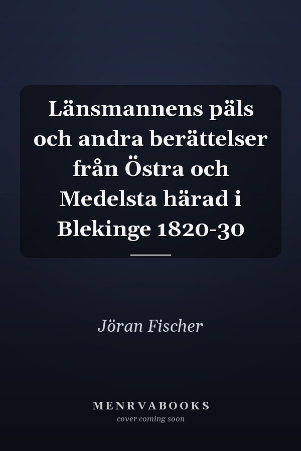 Länsmannens päls och andra berättelser från Östra och Medelsta härad i Blekinge 1820-30