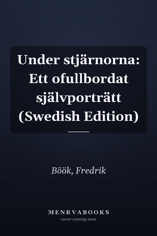 Under stjärnorna: Ett ofullbordat självporträtt (Swedish Edition)